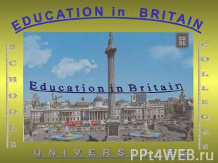 EDUCATION in BRITAIN S C H O O L S C O L L E G E S U N I V E R S I T I E S