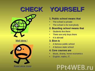 CHECK YOURSELF 1. Public school means that The school is private The school is f