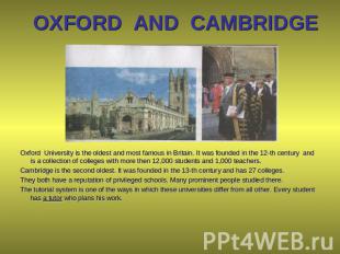 OXFORD AND CAMBRIDGE Oxford University is the oldest and most famous in Britain.