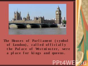 The Houses of Parliament (symbol of London), called officially the Palace of Wes