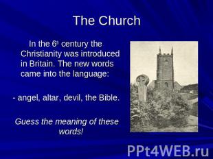 The Church In the 6th century the Christianity was introduced in Britain. The ne