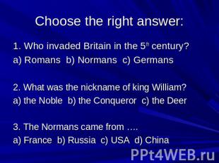 Choose the right answer: 1. Who invaded Britain in the 5th century? a) Romans b)