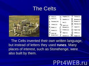 The Celts The Celts invented their own written language, but instead of letters