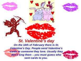 St. Valentine’s day On the 14th of February there is St. Valentine’s Day. People