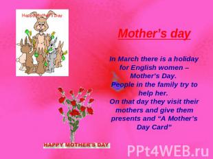 Mother’s day In March there is a holiday for English women – Mother’s Day. Peopl