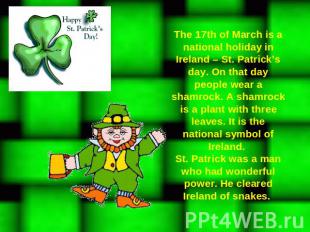 The 17th of March is a national holiday in Ireland – St. Patrick’s day. On that