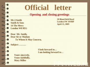 Official letter Opening and closing greetings Mr.J.Smith Smith & Sons 14 The Mew