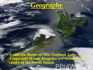 Geography A satellite image of New Zealand. Lake Taupo and Mount Ruapehu are vis