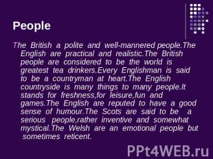 People The British a polite and well-mannered people.The English are practical a