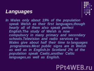 Languages In Wales only about 19% of the population speak Welsh as their first l