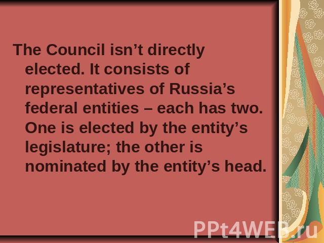 The Council isn’t directly elected. It consists of representatives of Russia’s federal entities – each has two. One is elected by the entity’s legislature; the other is nominated by the entity’s head.