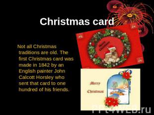 Christmas card Not all Christmas traditions are old. The first Christmas card wa