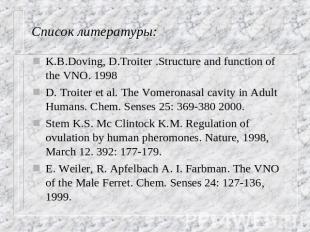 Список литературы: K.B.Doving, D.Troiter .Structure and function of the VNO. 199