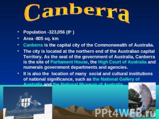 CanberraPopulation -323,056 (8th )Area -805 sq. kmCanberra is the capital city o