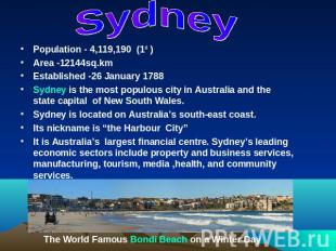 SydneyPopulation - 4,119,190 (1st )Area -12144sq.kmEstablished -26 January 1788S