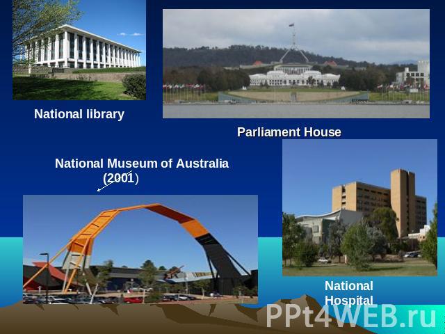 National library Parliament HouseNational Museum of Australia (2001)National Hospital