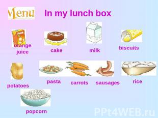 In my lunch box orange juicecake milk biscuits potatoes pastacarrots sausages ri