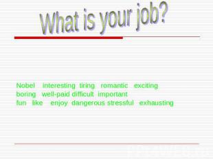What is your job?Nobel interesting tiring romantic exciting boring well-paid dif