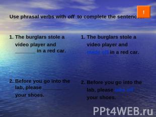 Use phrasal verbs with off to complete the sentences. 1. The burglars stole a vi