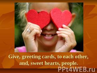Give, greeting cards, to each other, and, sweet hearts, people.
