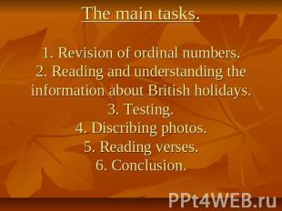 The main tasks.1. Revision of ordinal numbers.2. Reading and understanding the i