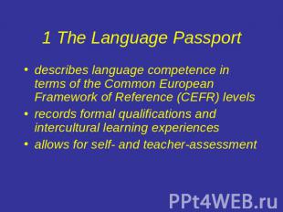 1 The Language Passport describes language competence in terms of the Common Eur