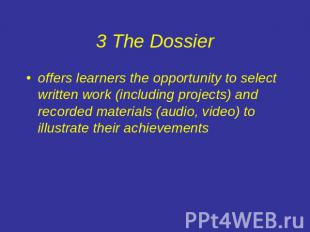 3 The Dossier offers learners the opportunity to select written work (including