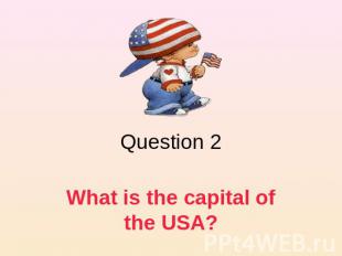 Question 2 What is the capital of the USA?