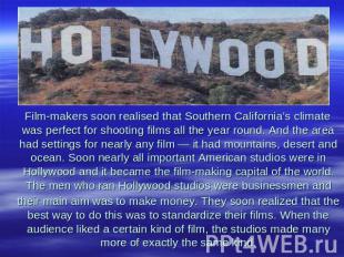 Film-makers soon realised that Southern California's climate was perfect for sho