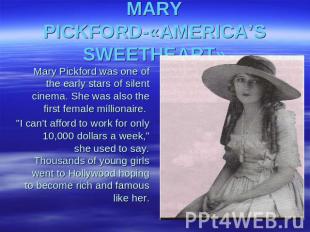 MARY PICKFORD-«AMERICA’S SWEETHEART» Mary Pickford was one of the early stars of
