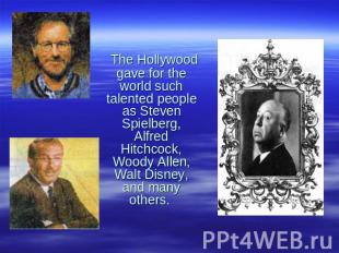 The Hollywood gave for the world such talented people as Steven Spielberg, Alfre