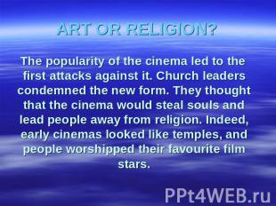 ART OR RELIGION? The popularity of the cinema led to the first attacks against i