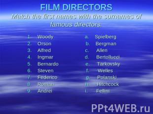 FILM DIRECTORSMatch the first names with the surnames of famous directors. Woody