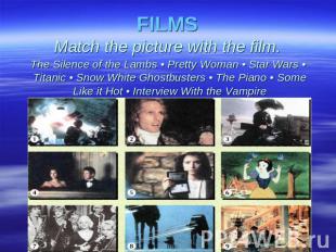 FILMSMatch the picture with the film. The Silence of the Lambs • Pretty Woman •