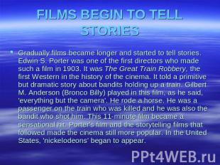 FILMS BEGIN TO TELL STORIES Gradually films became longer and started to tell st