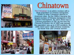 Chinatown The Chinatown is an ethnic enclave with a large population of Chinese