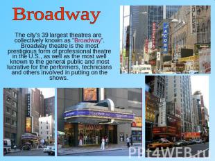Broadway The city's 39 largest theatres are collectively known as "Broadway”. Br