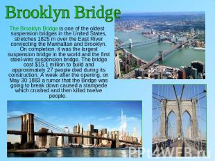 Brooklyn Bridge The Brooklyn Bridge is one of the oldest suspension bridges in t