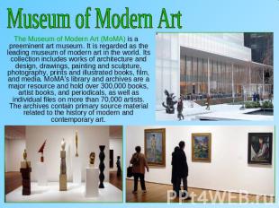 Museum of Modern Art The Museum of Modern Art (MoMA) is a preeminent art museum.