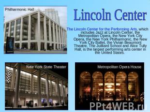 Lincoln CenterThe Lincoln Center for the Performing Arts, which includes Jazz at
