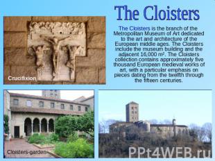 The Cloisters The Cloisters is the branch of the Metropolitan Museum of Art dedi