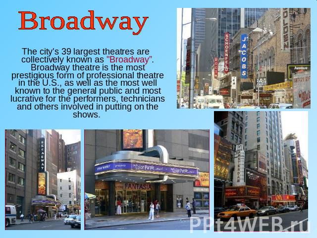 Broadway The city's 39 largest theatres are collectively known as 