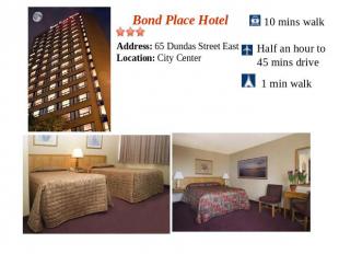Bond Place HotelAddress: 65 Dundas Street EastLocation: City Center10 mins walkH