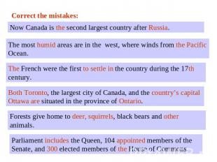 Correct the mistakes:Now Canada is the second largest country after Russia.The m