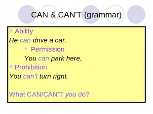 CAN & CAN’T (grammar) AbilityHe can drive a car. Permission You can park here.Pr
