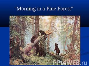 "Morning in a Pine Forest"
