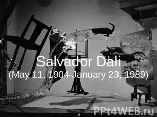 Salvador Dali(May 11, 1904-January 23, 1989)