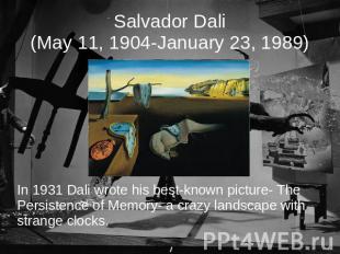 Salvador Dali(May 11, 1904-January 23, 1989) In 1931 Dali wrote his best-known p