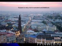Kazan is very rich in ancient architekture