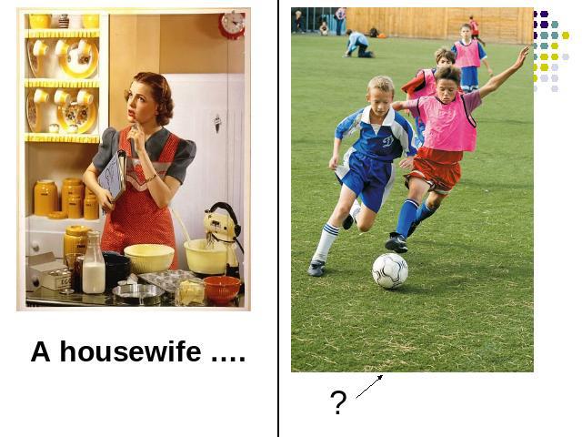 A housewife ….